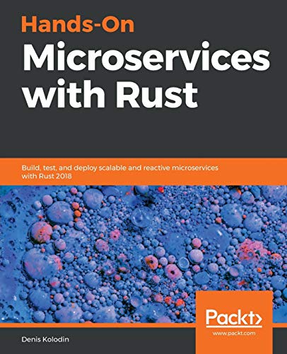 Beispielbild fr Hands-On Microservices with Rust: Build, test, and deploy scalable and reactive microservices with Rust 2018 zum Verkauf von AwesomeBooks