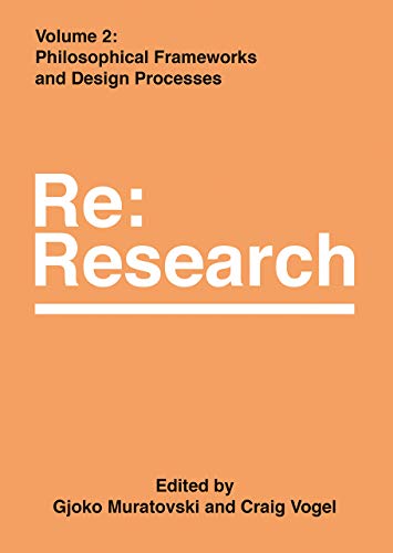 Stock image for Philosophical Frameworks and Design Processes: Re:Research, Volume 2 for sale by Midtown Scholar Bookstore