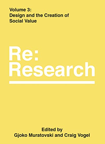 Stock image for Design and the Creation of Social Value: Re:Research, Volume 3 (Re:Research, 3) for sale by Midtown Scholar Bookstore