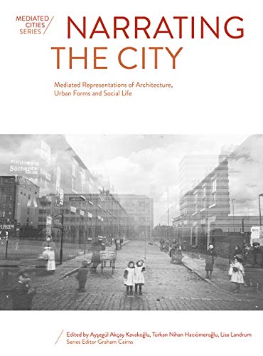 9781789382716: Narrating the City: Mediated Representations of Architecture, Urban Forms and Social Life (Mediated Cities)