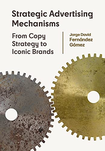 Beispielbild fr Strategic Advertising Mechanisms : From Copy Strategy to Iconic Brands zum Verkauf von Better World Books