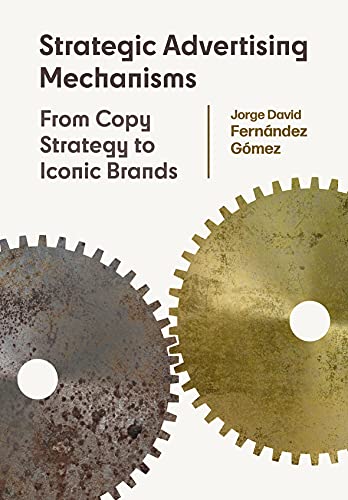 Stock image for Strategic Advertising Mechanisms : From Copy Strategy to Iconic Brands for sale by Better World Books