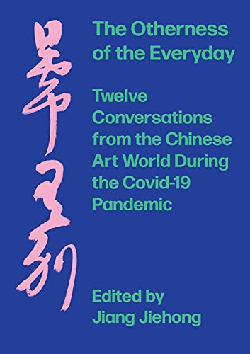 Stock image for The Otherness of the Everyday: Twelve Conversations from the Chinese Art World during the Covid-19 Pandemic for sale by Midtown Scholar Bookstore