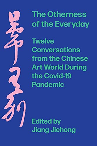 Stock image for The Otherness of the Everyday Twelve Conversations from the Chinese Art World During the Pandemic for sale by PBShop.store US
