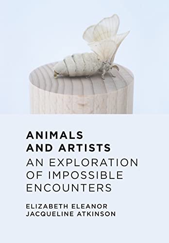 Stock image for Animals and Artists: An Exploration of Impossible Encounters for sale by Midtown Scholar Bookstore