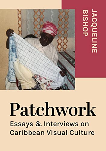 

Patchwork: Essays Interviews on Caribbean Visual Culture