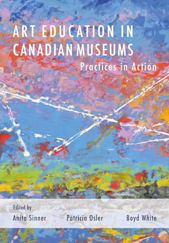 9781789389517: Art Education in Canadian Museums: Practices in Action (Artwork Scholarship: International Perspectives in Education)