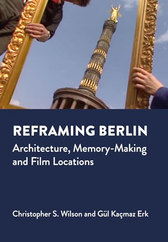 Beispielbild fr Reframing Berlin: Architecture, Memory-Making and Film Locations (Mediated Cities) zum Verkauf von Ria Christie Collections
