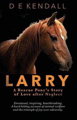 Beispielbild fr Larry: A Rescue Pony's Story of Love After Neglect (Wordcatcher Real Life Stories and Biographies) zum Verkauf von AwesomeBooks