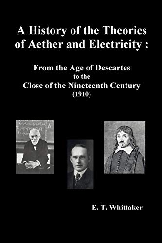 Imagen de archivo de A History of the Theories of Aether and Electricity: From the Age of Descartes to the Close of the Nineteenth Century (1910), (Fully Illustrated) a la venta por GreatBookPrices