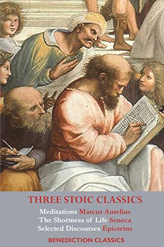 Stock image for Three Stoic Classics: Meditations by Marcus Aurelius; The Shortness of Life by Seneca; Selected Discourses of Epictetus for sale by Book Deals