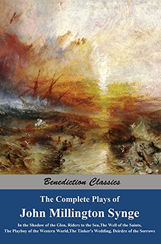 Stock image for The Complete Plays of John Millington Synge: In the Shadow of the Glen, Riders to the Sea, The Well of the Saints, The Playboy of the Western World, The Tinker's Wedding, Deirdre of the Sorrows for sale by GF Books, Inc.