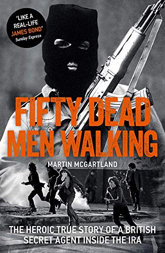 Imagen de archivo de Fifty Dead Men Walking: The Heroic True Story of a British Agent Inside The IRA a la venta por SecondSale