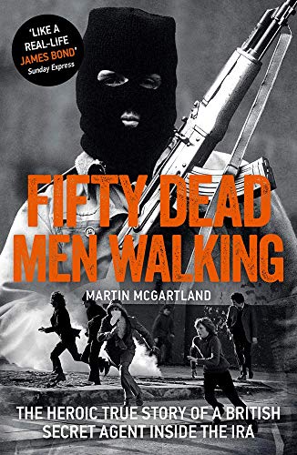 Stock image for Fifty Dead Men Walking: The Heroic True Story of a British Agent Inside The IRA for sale by Best and Fastest Books