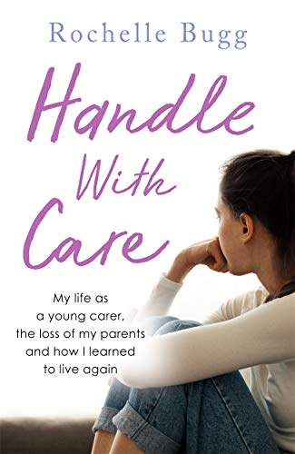 Stock image for Handle With Care: My life as a young carer, the loss of my parents and how I learned to live again for sale by MusicMagpie
