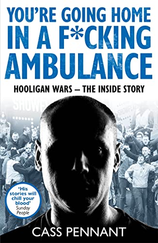 Imagen de archivo de You're Going Home in a F*****g Ambulance: Hooligan Wars - The Inside Story a la venta por AwesomeBooks