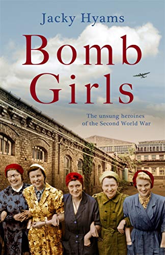Beispielbild fr Bomb Girls - Britain's Secret Army: The Munitions Women of World War II: The Unsung Heroines of the Second World War zum Verkauf von WorldofBooks