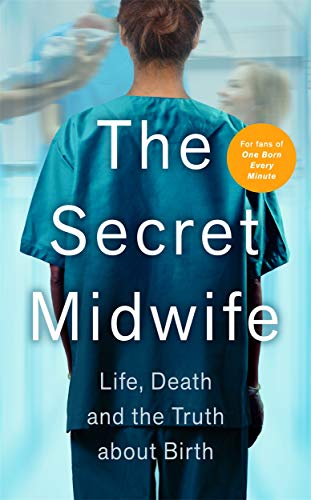 Beispielbild fr The Secret Midwife: Life, Death and the Truth about Birth zum Verkauf von WorldofBooks