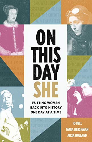 Stock image for On This Day She: Putting Women Back Into History, One Day At A Time for sale by MusicMagpie