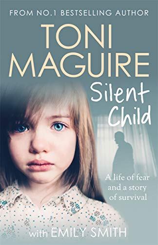 Stock image for Silent Child: From no.1 bestseller Toni Maguire comes a new true story of abuse and survival, for fans of Cathy Glass for sale by WorldofBooks