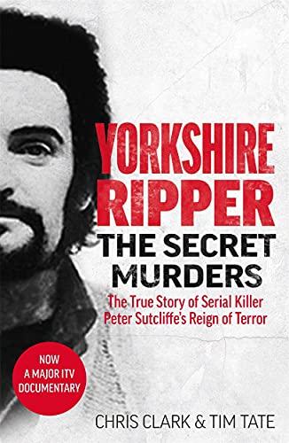 Stock image for Yorkshire Ripper - The Secret Murders: The True Story of Serial Killer Peter Sutcliffe's Reign of Terror for sale by WorldofBooks