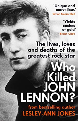 9781789464191: Who Killed John Lennon?: The lives, loves and deaths of the greatest rock star