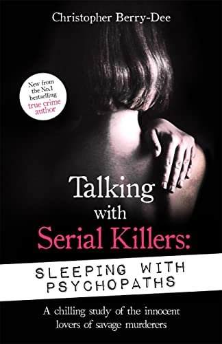 Imagen de archivo de Talking with Serial Killers: Sleeping with Psychopaths: A chilling study of the innocent lovers of savage murderers a la venta por SecondSale