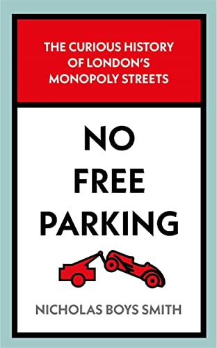 Beispielbild fr No Free Parking: The Curious History of London's Monopoly Streets zum Verkauf von WorldofBooks