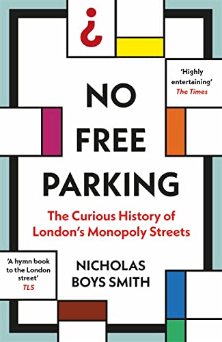Beispielbild fr No Free Parking: The Curious History of London's Monopoly Streets zum Verkauf von WorldofBooks