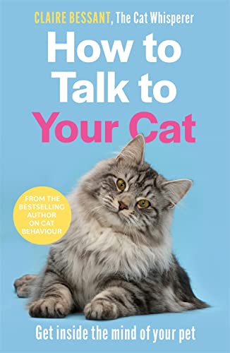 Beispielbild fr How to Talk to Your Cat: Get inside the mind of your pet - From the bestselling author of The Cat Whisperer zum Verkauf von WorldofBooks
