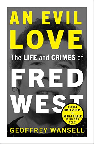 Stock image for An Evil Love: The Life and Crimes of Fred West for sale by WorldofBooks