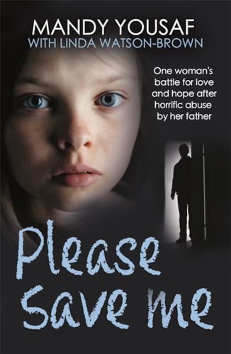 Stock image for Please Save Me : One woman's battle for love and hope after horrific abuse by her father for sale by WorldofBooks