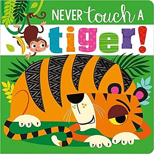 Stock image for Never Touch A Tiger! Touch and Feel Board Book for sale by WorldofBooks