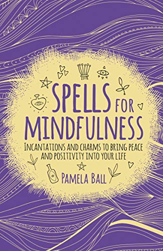 Beispielbild fr Spells for Mindfulness: Incantations and Charms to Bring Peace and Positivity into Your Life zum Verkauf von SecondSale