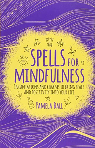 9781789500103: Spells for Mindfulness: Incantations and Charms to Bring Peace and Positivity into Your Life