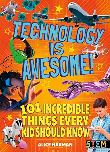 Beispielbild fr Technology Is Awesome! : 101 Incredible Things Every Kid Should Know zum Verkauf von Better World Books