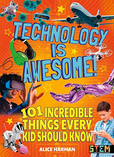 Imagen de archivo de Technology Is Awesome!: 101 Incredible Things Every Kid Should Know a la venta por Book Outpost