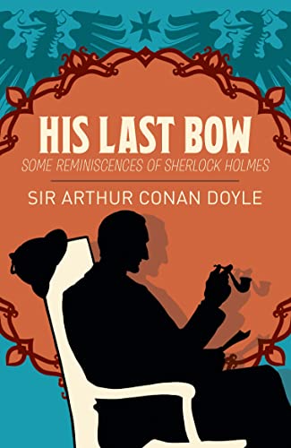 Beispielbild fr His Last Bow: Some Reminiscences of Sherlock Holmes (Arcturus Classics) zum Verkauf von HPB-Movies