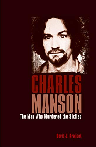 Imagen de archivo de Charles Manson: The Man Who Murdered the Sixties a la venta por HPB-Ruby
