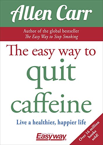 Imagen de archivo de The Easy Way to Quit Caffeine: Live a healthier, happier life (Allen Carrs Easyway) a la venta por Book Outpost