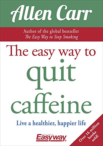 Stock image for The Easy Way to Quit Caffeine: Live a healthier, happier life (Allen Carr's Easyway) for sale by BooksRun
