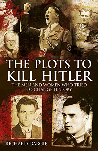 Stock image for The Plots to Kill Hitler: The Men and Women Who Tried to Change History for sale by Wonder Book