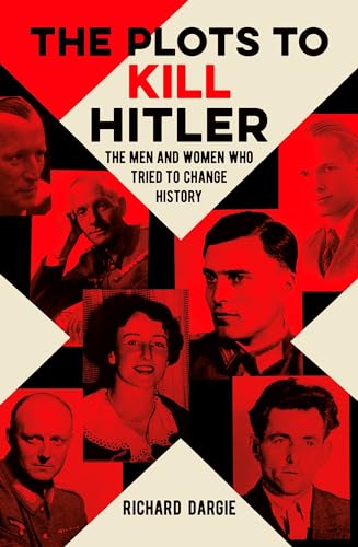 9781789505825: The Plots to Kill Hitler: The Men and Women Who Tried to Change History (Sirius Military History)