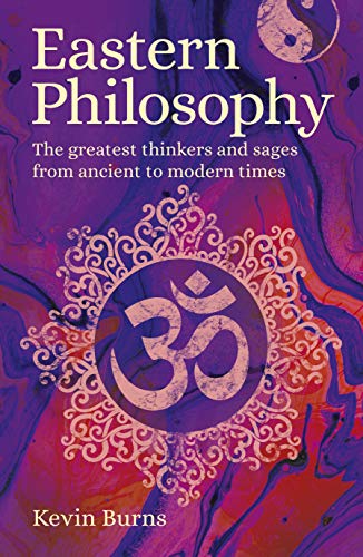 Stock image for Eastern Philosophy: The Greatest Thinkers and Sages from Ancient to Modern Times for sale by New Legacy Books