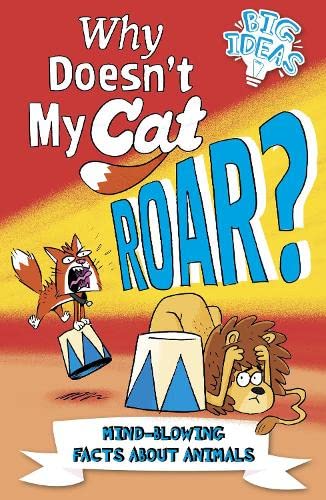Stock image for Why Doesn't My Cat Roar?: Mind-Blowing Facts About Animals (Big Ideas!, 6) for sale by WorldofBooks