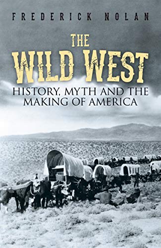 Stock image for The Wild West: History, myth & the making of America for sale by WorldofBooks
