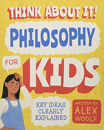 Imagen de archivo de Think About It! Philosophy for Kids: Key Ideas Clearly Explained a la venta por HPB-Ruby