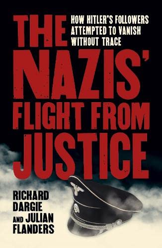Stock image for The Nazis' Flight from Justice : How Hitler's Followers Attempted to Vanish Without Trace for sale by Better World Books