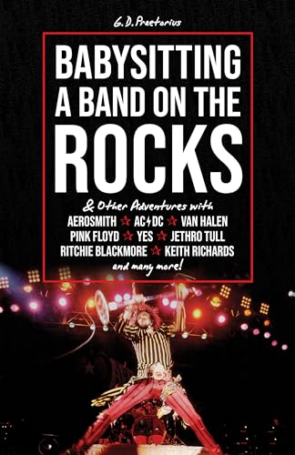 Beispielbild fr Babysitting A Band On The Rocks: & Other Adventures with Aerosmith, AC/DC, Van Halen, Pink Floyd, Yes, Jethro Tull, Ritchie Blackmore, Keith Richards . Blackmore, Keith Richards and Many More! zum Verkauf von WorldofBooks