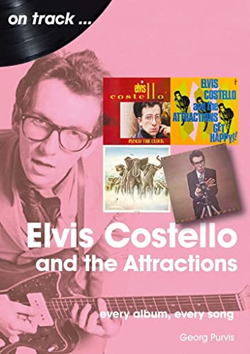 9781789521290: Elvis Costello And The Attractions: Every Album, Every Song (On Track)